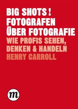 BIG SHOTS! Fotografen über Fotografie von Carroll,  Henry