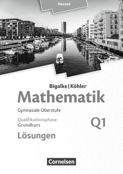 Bigalke/Köhler: Mathematik – Hessen – Ausgabe 2016 – Grundkurs 1. Halbjahr von Bigalke,  Anton, Köhler,  Norbert, Kuschnerow,  Horst, Ledworuski,  Gabriele