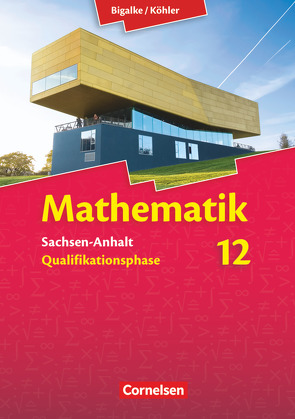 Bigalke/Köhler: Mathematik – Sachsen-Anhalt – 12. Schuljahr von Bigalke,  Anton, Brill,  Thomas, Eid,  Wolfram, Köhler,  Norbert, Kuschnerow,  Horst, Ledworuski,  Gabriele, Pruzina,  Manfred