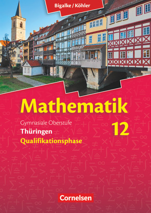 Bigalke/Köhler: Mathematik – Thüringen – Ausgabe 2015 – 12. Schuljahr von Bigalke,  Anton, Köhler,  Norbert, Kuschnerow,  Gabriele, Ledworuski,  Gabriele, Zappe,  Wilfried