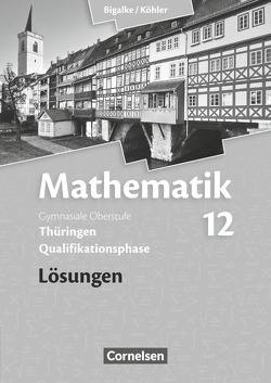 Bigalke/Köhler: Mathematik – Thüringen – Ausgabe 2015 – 12. Schuljahr von Bigalke,  Anton, Köhler,  Norbert, Kuschnerow,  Horst, Ledworuski,  Gabriele, Zappe,  Wilfried