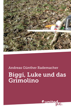 Biggi, Luke und das Grimolino von Rademacher,  Andreas Günther