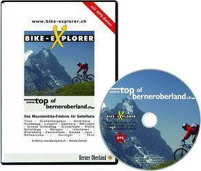 BIKE-EXPLORER Top of Berner Oberland, CD-ROM inkl. GPS-Tracks von Schierle,  Michelle