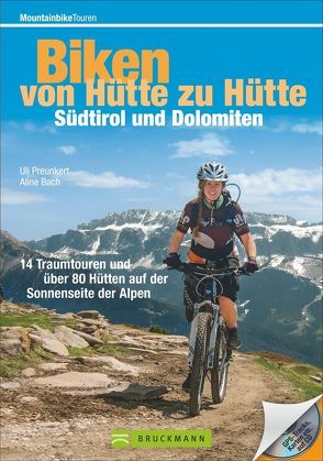 Biken von Hütte zu Hütte – Südtirol und Dolomiten von Bach,  Aline, Preunkert,  Uli