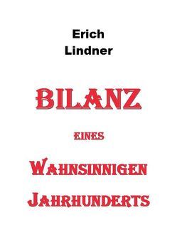 Bilanz eines wahnsinnigen Jahrhunderts von Lindner,  Erich