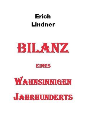 Bilanz eines wahnsinnigen Jahrhunderts von Lindner,  Erich