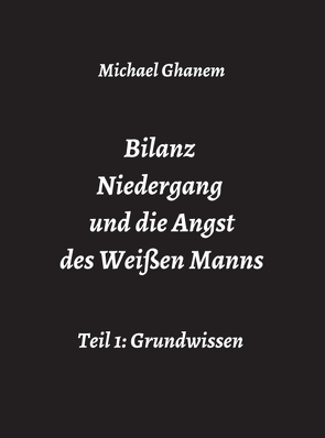 Bilanz Niedergang und die Angst des Weißen Manns von Ghanem,  Michael