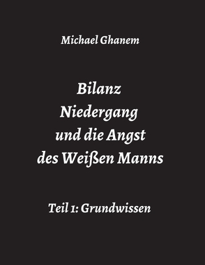 Bilanz Niedergang und die Angst des Weißen Manns von Ghanem,  Michael