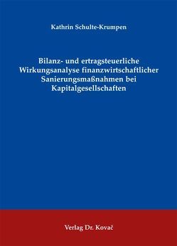 Bilanz- und ertragsteuerliche Wirkungsanalyse finanzwirtschaftlicher Sanierungsmaßnahmen bei Kapitalgesellschaften von Schulte-Krumpen,  Kathrin