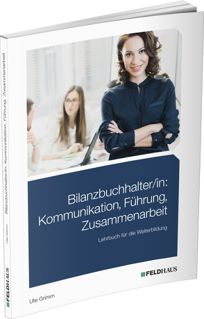 Bilanzbuchhalter/in: Kommunikation, Führung, Zusammenarbeit von Grimm,  Ute