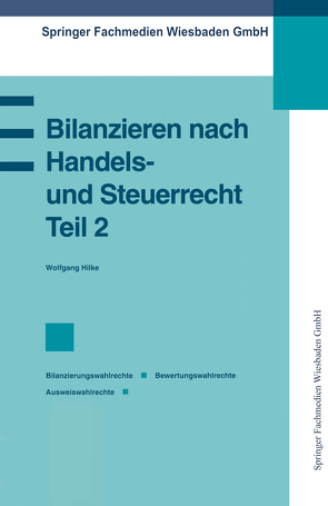 Bilanzieren nach Handels- und Steuerrecht, Teil 2 von Hilke,  Wolfgang