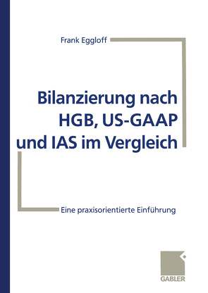 Bilanzierung nach HGB, US-GAAP und IAS im Vergleich von Eggloff,  Frank