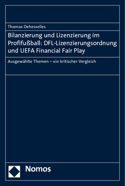 Bilanzierung und Lizenzierung im Profifußball: DFL-Lizenzierungsordnung und UEFA Financial Fair Play von Dehesselles,  Thomas