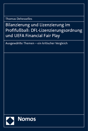 Bilanzierung und Lizenzierung im Profifußball: DFL-Lizenzierungsordnung und UEFA Financial Fair Play von Dehesselles,  Thomas