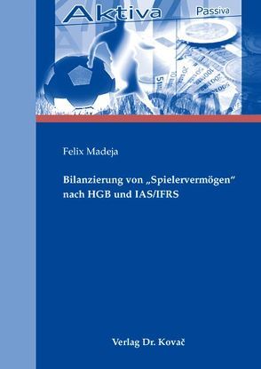 Bilanzierung von „Spielervermögen“ nach HGB und IAS/IFRS von Madeja,  Felix