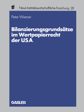 Bilanzierungsgrundsätze im Wertpapierrecht der U.S.A. von Wesner,  Peter