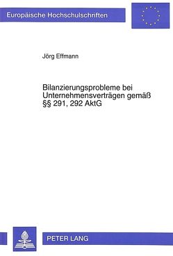 Bilanzierungsprobleme bei Unternehmensverträgen gemäß §§ 291, 292 AktG von Effmann,  Jörg