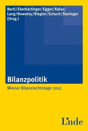 Bilanzpolitik von Bertl,  Romuald, Eberhartinger,  Eva, Egger,  Anton, Kalss,  Susanne, Lang,  Michael, Nowotny,  Christian, Riegler,  Christian, Schuch,  Josef, Staringer,  Claus