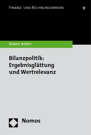 Bilanzpolitik: Ergebnisglättung und Wertrelevanz von Arbter,  Robert