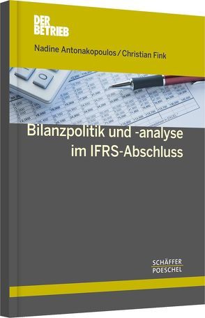 Bilanzpolitik und -analyse im IFRS-Abschluss von Antonakopoulos,  Nadine, Fink,  Christian