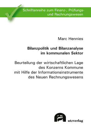 Bilanzpolitik und Bilanzanalyse im kommunalen Sektor von Hennies,  Marc