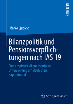 Bilanzpolitik und Pensionsverpflichtungen nach IAS 19 von Ljubicic,  Marko