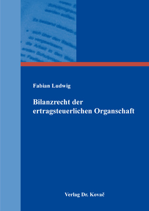 Bilanzrecht der ertragsteuerlichen Organschaft von Ludwig,  Fabian