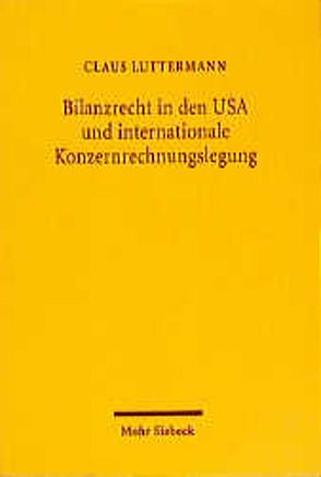 Bilanzrecht in den USA und internationale Konzernrechnungslegung von Luttermann,  Claus