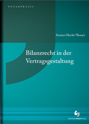 Bilanzrecht in der Vertragsgestaltung von Hecht,  Volker, Steiner,  Armin, Thouet,  Philipp