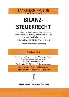 BILANZSTEUERRECHT Dürckheim-Markierhinweise/Fußgängerpunkte für das Steuerberaterexamen Nr. 1828 (2018 191./ 164.EL): Dürckheim’sche Markierhinweise von Dürckheim,  Constantin, Glaubitz,  Thorsten