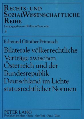 Bilaterale völkerrechtliche Verträge zwischen Österreich und der Bundesrepublik Deutschland im Lichte statusrechtlicher Normen von Primosch,  Edmund Günther