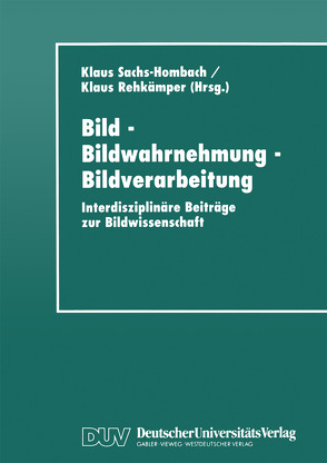 Bild – Bildwahrnehmung – Bildverarbeitung von Rehkämper,  Klaus, Sachs-Hombach,  Klaus