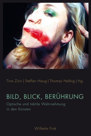 Bild, Blick, Berührung von Blümle,  Claudia, Blunck,  Lars, Boehm,  Gottfried, Böhme,  Hartmut, Brandstetter,  Gabriele, Bredekamp,  Horst, Diers,  Michael, Feiersinger,  Luisa, Haug,  Steffen, Helbig,  Thomas, Hirschhorn,  Thomas, Mueller,  Juergen, Scheidemann,  Christian, Schulz,  Matthias, Tittel,  Dr. Claudia, Wyss,  Beat, Zürn,  Tina