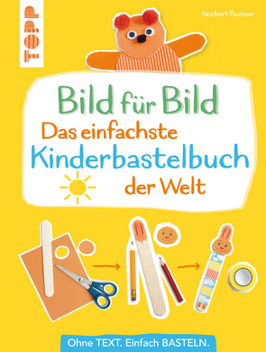 Bild für Bild – Das einfachste Kinderbastelbuch der Welt von Pautner,  Norbert