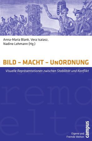 BILD – MACHT – UnORDNUNG von Blank,  Anna-Maria, Burghartz,  Susanna, Chakkalakal,  Silvy, Felfe,  Robert, Füssel,  Marian, Heidemann,  Grit, Huthwelker,  Thorsten, Isaiasz,  Vera, Lehmann,  Nadine, Linnemann,  Dorothee, Papiro,  Martina, Rehberg,  Karl-Siegbert, Schmidt,  Dorothee, Schneider,  Pablo, Voges,  Ramon, Wolf,  Nicole