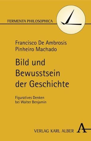 Bild und Bewusstsein der Geschichte von De Ambrosis Pinheiro Machado,  Francisco