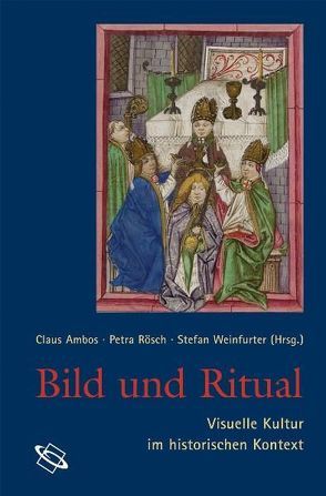 Bild und Ritual von Ambos,  Claus, Rösch,  Petra, Schneidmüller,  Bernd, Weinfurter,  Stefan