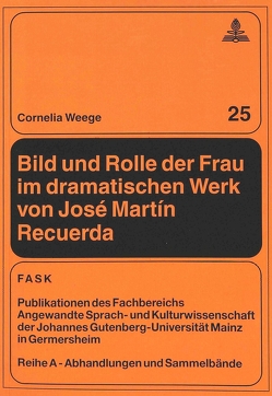 Bild und Rolle der Frau im dramatischen Werk von José Martín Recuerda von Weege,  Cornelia