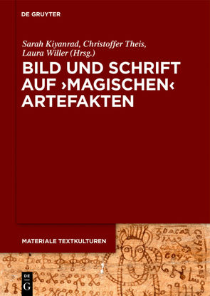 Bild und Schrift auf ‚magischen‘ Artefakten von Kiyanrad,  Sarah, Theis,  Christoffer, Willer,  Laura