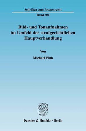 Bild- und Tonaufnahmen im Umfeld der strafgerichtlichen Hauptverhandlung. von Fink,  Michael