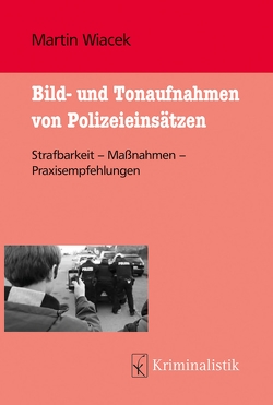 Bild- und Tonaufnahmen von Polizeieinsätzen von Wiacek,  Martin