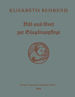 Bild und Wort zur Säuglingspflege von Behrend,  Elisabeth