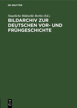 Bildarchiv zur deutschen Vor- und Frühgeschichte von Staatliche Bildstelle Berlin