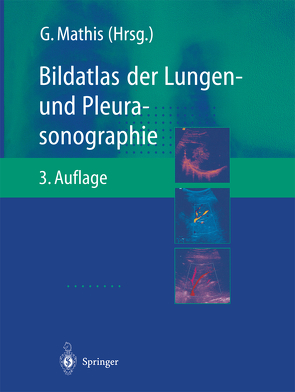 Bildatlas der Lungen- und Pleurasonographie von Annema,  J.T., Becker,  H. D., Beckh,  S., Bitschnau,  R., Blank,  W., Bölcskei,  P.L., Görg,  C., Herth,  F., Mathis,  G., Mathis,  Gebhard, Rabe,  K.F., Reuß,  J., Schuler,  A., Veselic,  M.