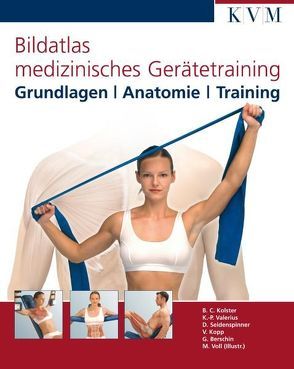 Bildatlas medizinisches Gerätetraining von Berschin,  Gereon, Kolster,  Bernard C., Kopp,  Volker, Seidenspinner,  Dietmar, Valerius,  Klaus-Peter, Voll,  Markus M.