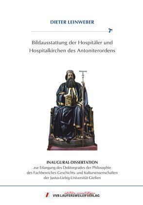 Bildausstattung der Hospitäler und Hospitalkirchen des Antoniterordens von Leinweber,  Dieter