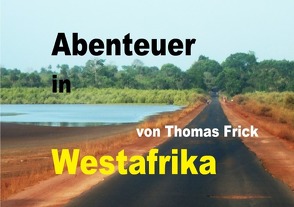 Bildband Abenteuer in Westafrika von Frick,  Thomas