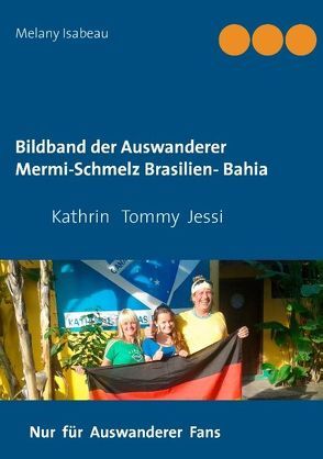 Bildband der Auswanderer Mermi-Schmelz Brasilien- Bahia von Isabeau,  Melany