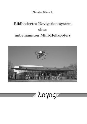 Bildbasiertes Navigationssystem eines unbemannten Mini-Helikopters von Frietsch,  Natalie