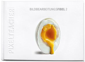 Bildbearbeitungsfibel 2 von Pfaffe,  Wolfgang